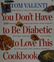 You Dont Have To Be Diabetic To Love This Cookbook Valenti Tom