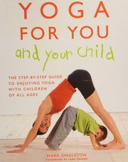 Yoga For You And Your Child The Stepbystep Guide To Enjoying Yoga With Children Of All Ages Singleton