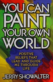 You Can Paint Your Own World Positive Beliefs That Lead And Guide Me Through Life Showalter