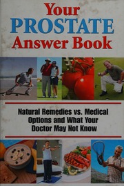 Your Prostate Answer Book Natural Remedies Vs Medical Options And What Your Doctor May Not Know Fc A Medical Publishing
