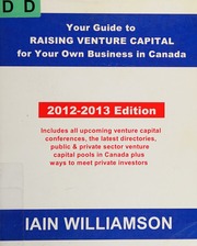 Your Guide To Raising Venture Capital For Your Own Business In Canada Includes All Upcoming Venture Capital Conferences The Latest Directories Public Private Sector Venture Capital Pools In Canada Plus Ways To Met Private Investors Williamson