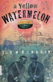 A Yellow Watermelon A Novel Dunagan Ted