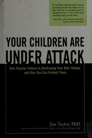 Your Children Are Under Attack How Popular Culture Is Destroying Your Kids Values And How You Can Protect Them Taylor