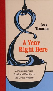 A Year Right Here Adventures With Food And Family In The Great Nearby Thomson