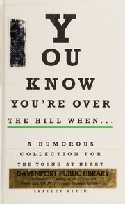 You Know Youre Over The Hill When A Humorous Collection For The Young At Heart Klein
