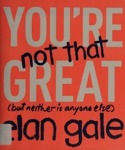 Youre Not That Great But Neither Is Anyone Else Gale Elan