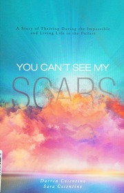 You Cant See My Scars A Story Of Thriving During The Impossible And Living Life To The Fullest Cosentino
