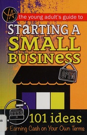 The Young Adults Guide To Starting A Small Business 101 Ideas For Earning Cash On Your Own Terms Atlantic Publishing Group