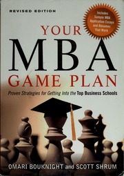 Your Mba Game Plan Proven Strategies For Getting Into The Top Business Schools Bouknight