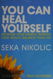 You Can Heal Yourself Increase Your Energy Improve Your Health Balance Your Life Nikolic