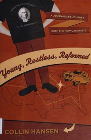 Young Restless Reformed A Journalists Journey With The New Calvinists Hansen