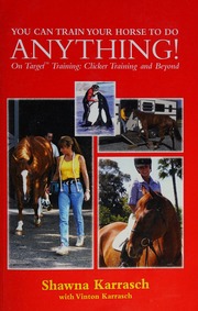 You Can Train Your Horse To Do Anything On Target Training Clicker Training And Beyond Karrasch