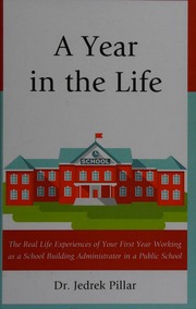 A Year In The Life The Real Life Experiences Of Your First Year Working As A School Building Administrator In A Public School Pillar
