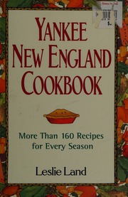 Yankee New England Cookbook A Years Worth Of Inspired Innovative Often Outrageous Ideas On New England Food And Cooking Originally Published As Reading Between The Recipes Land