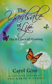 The Yard Sale Of Life The 8 Coats Of Meaning Gino Carol 1941 Author