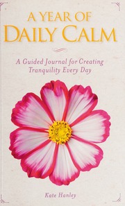 A Year Of Daily Calm A Guided Journal To Creating Tranquility Every Day Hanley