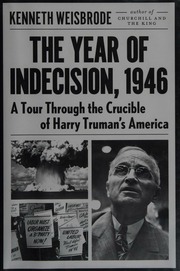 The Year Of Indecision 1946 A Tour Through The Crucible Of Harry Trumans America Weisbrode