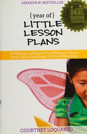 Year Of Little Lesson Plans 10 Minutes Of Smart Fun Things To Teach Your Little Ones Ages 38 Each Weekday Loquasto