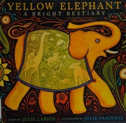 Yellow Elephant A Bright Bestiary Larios Julie Hofstrand 1949