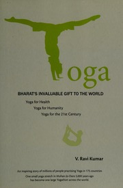 Yoga Bharats Invaluable Gift To The World Yoga For Health Yoga For Humanity Yoga For The 21st Century Ravi Kumar