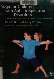 Yoga For Children With Autism Spectrum Disorders A Stepbystep Guide For Parents And Caregivers Betts