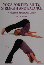 Yoga For Flexibility Strength And Balance A Practical Structured Guide Martin