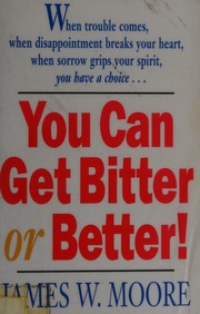 You Can Get Bitter Or Better Moore James W James Wendell