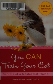 You Can Train Your Cat Secrets Of A Master Cat Trainer Popovich