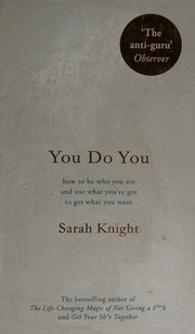 You Do You How To Be Who You Are And Use What Youve Got To Get What You Want Knight