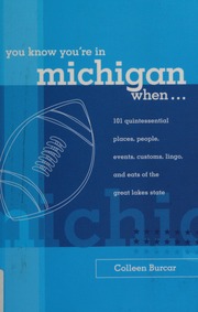 You Know Youre In Michigan When 101 Quintessential Places People Events Customs Lingo And Eats Of The Great Lakes State None Burcar