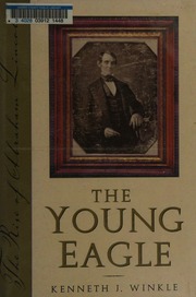 The Young Eagle The Rise Of Abraham Lincoln Winkle Kenneth J