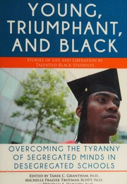Young Triumphant And Black Overcoming The Tyranny Of Segregated Minds In Desegregated Schools Grantham