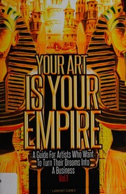Your Art Is Your Empire A Guide For Artists Who Want To Turn Their Dreams Into A Business Carey