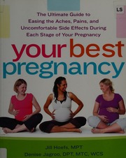 Your Best Pregnancy The Ultimate Guide To Easing The Aches Pains And Uncomfortable Side Effects During Each Stage Of Your Pregnancy Hoefs