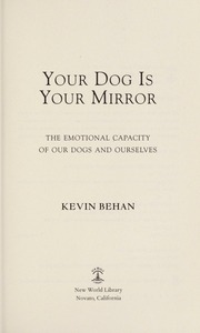 Your Dog Is Your Mirror The Emotional Capacity Of Our Dogs And Ourselves Behan