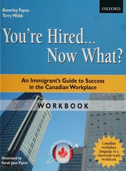 Youre Hired Now What An Immigrants Guide To Success In The Canadian Workplace Workbook Payne