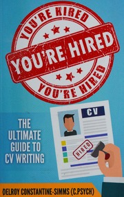 Youre Hired The Ultimate Guide To Cv Writing Constantinesimms