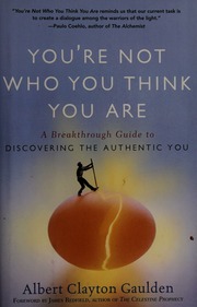 Youre Not Who You Think You Are A Breakthrough Guide To Discovering The Authentic You Gaulden