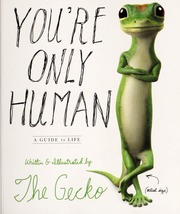 Youre Only Human A Guide To Life Gecko The