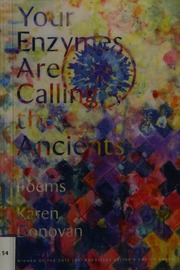 Your Enzymes Are Calling The Ancients Poems Donovan Karen 1956 Author