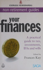 Your Finances A Practical Guide To Tax Investments Ifas And Wills Kay