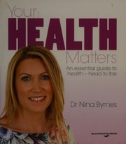 Your Health Mattersan Essential Guide To Health Head To Toe Nina Byrnes