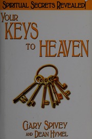 Your Keys To Heaven Unlocking The Gates To Personal And Spiritual Enlightenment Spivey