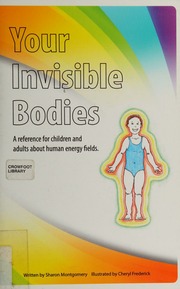 Your Invisible Bodies A Reference Book For Children And Adults About Human Energy Fields Sharon A Montgomery