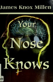 Your Nose Knows A Study Of The Sense Of Smell Millen James Knox
