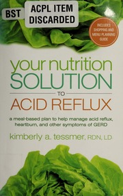 Your Nutrition Solution To Acid Reflux A Mealbased Plan To Help Manage Acid Reflux Heartburn And Other Symptoms Of Gerd Tessmer
