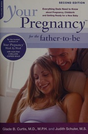 Your Pregnancy For The Fathertobe Everything Dads Need To Know About Pregnancy Childbirth And Getting Ready For A New Baby Curtis