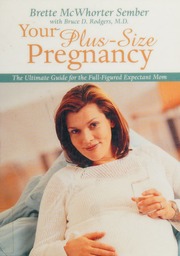 Your Plussize Pregnancy The Ultimate Guide For The Fullfigured Expectant Mom Sember