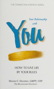Your Relationship With You How To Live Life By Your Rules Onofrey