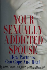 Your Sexually Addicted Spouse How Partners Can Cope And Heal Steffens